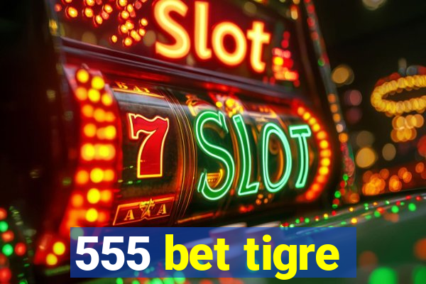 555 bet tigre